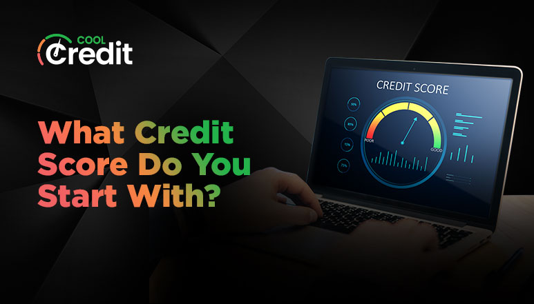What Credit Score Do You Start With