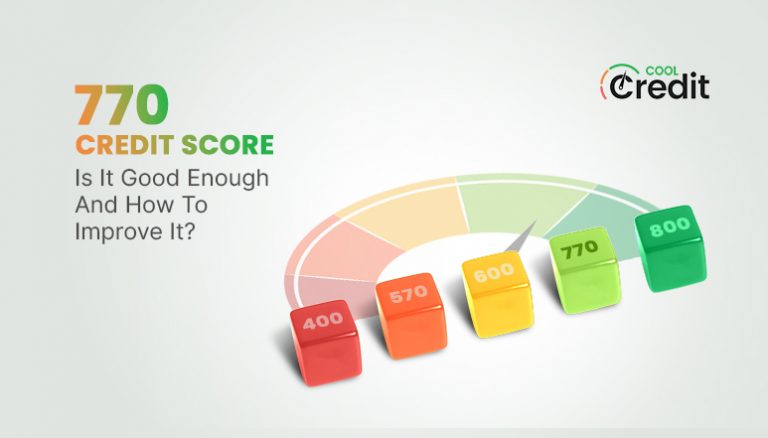 770 Credit Score: Is It Good Enough and How to Improve It?