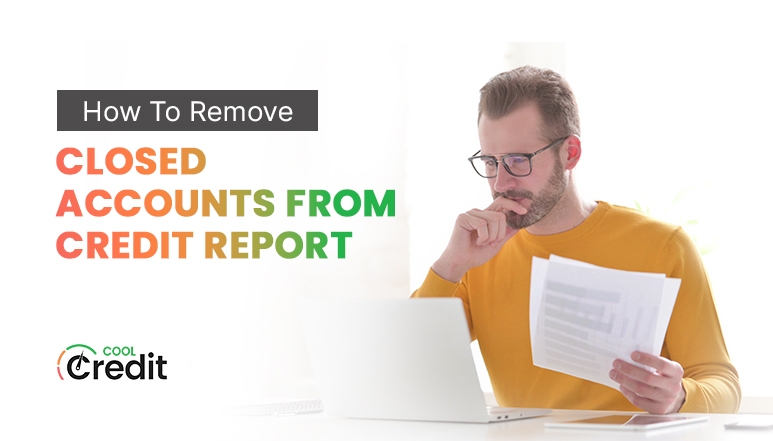 How to Remove Closed Accounts From Credit Report- CoolCredit